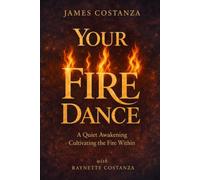 Your Fire Dance: A Quiet Awakening - Cultivating the Fire WIthin