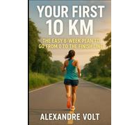 Your first 10 km: the easy 8-week plan to go from 0 to the finish line
