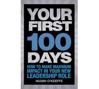 Your First 100 Days: How to Make Maximum Impact in Your New Leadership Role