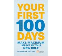 Your First 100 Days: Make Maximum Impact in Your New Role