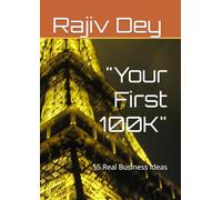 "Your First 100K": 55 Real Business Ideas