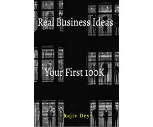 Your First 100K: 55 Real Business Ideas