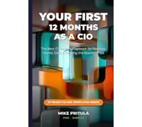 Your First 12 Months as a CIO: The New IT Leader’s Playbook for Strategy, Teams, Data, and Earning the Board’s Trust