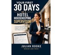 Your First 30 Days as a Hotel Housekeeping Supervisor: A Practical Guide to Room Boards, Inspections, Call-Outs, Staff Feedback, Linen and Getting Rooms Ready on Time