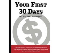 Your first 30 Days as a Real Estate Professional: Your first 30 days
