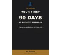 Your First 90 Days as Project Manager: The Survival Playbook for New PMs