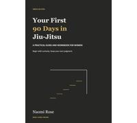 Your First 90 Days in Jiu-Jitsu: A Practical Guide and Workbook for Women