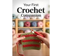 Your First Crochet Companion: Simple Steps, Supportive Tips, and Peaceful Projects for New Makers