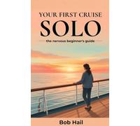 Your First Cruise Solo: The Nervous Beginner's Guide to Cruising Solo - From Choosing a Ship to Dining Alone and Exploring Ports with Confidence
