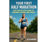 Your first half marathon: the step-by-step guide to finishing strong and proud