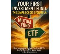 Your First Investment Fund: The Simple Choice Formula: Stop comparing mutual funds and ETFs the hard way. This guide gives you the clear answer.