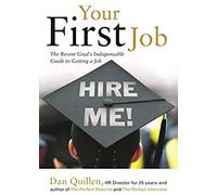 Your First Job: The Recent Grad's Indispensable Guide To Getting A Jobvolume 1