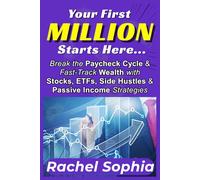 Your First Million Starts Here: Break the Paycheck Cycle and Fast-Track Wealth with Stocks, ETFs, Side Hustles, and Passive Income Strategies