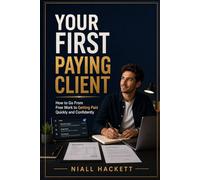 Your First Paying Client: How to Go From Free Work to Getting Paid Quickly and Confidently