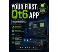 YOUR FIRST QT6 APP: A No-Fear Guide to Building Real Desktop Apps with C++ - Even If You've Never Touched a GUI Framework