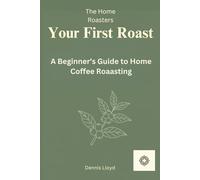 Your First Roast: A Beginners Guide to Home Coffee Roasting