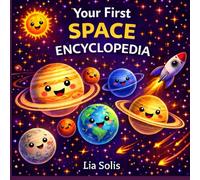 Your First Space Encyclopedia: Fun Facts, Space Missions, Animals, and Activities for Curious Kids Ages 6-9