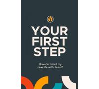 Your First Step: How Do I Start My New Life With Jesus?