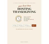 Your First Time Hosting Thanksgiving: A 3-W ountdown Planner and Workbook for Beginners, with Daily Checklists, Turkey Timing, Grocery Lists, and an Hour-by-Hour Day-Of Timeline