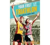 Your First Triathlon, 2Nd Ed.: Race-Ready In 5 Hours A Week (Paperback) Joe Friel, (Auteur)
