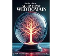 Your First Web Domain: What You Need to Know Before You Buy: By an Author with Over 20 Years of Industry Experience