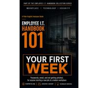 Your First Week: Passwords, email, and not getting phished, for anyone starting a new job at a modern workplace