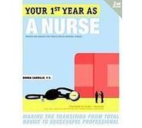 Your First Year As A Nurse: Making The Transition From Total Novice To Successful Professional