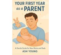 YOUR FIRST YEAR AS A PARENT