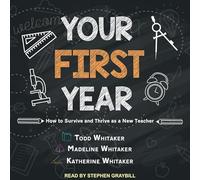 Your First Year: How to Survive and Thrive as a New Teacher