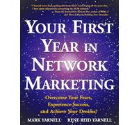 Your First Year in Network Marketing: Overcome Your Fears, Experience Success, and Achieve Your Dreams!
