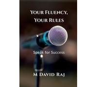 Your Fluency, Your Rules - Speak For Success: No Grammar. No Fear. Just Real English