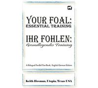 Your Foal: Essential Training / Ihr Fohlen. Grundlegendes Training (A Bilingual Parallel Text Book, English/German Edition)