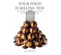 Your Food Is Killing You: Break the Sugar Trap, Eat Smarter, and Take Back Control of Your Health