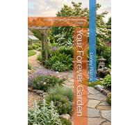 Your Forever Garden: Engineering a Self-Sustaining Legacy
