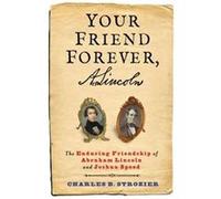 Your Friend Forever, A. Lincoln: The Enduring Friendship Of Abraham Lincoln And Joshua Speed (Hardcover) Charles B Strozier, (Auteur)