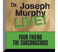 Your Friend the Subconscious: Dr. Joseph Murphy Live!