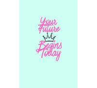 Your Future Begins Today: Daily Notebook for Goals & Productivity: Minimalist Journal for Planning, Reflection, and Personal Growth