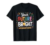Your Future Bright 4thGradeTeacher T-Shirt