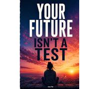 Your Future Isn’t a Test: A Faith-Based Mindset Journal for Teens and Young Adults Feeling Overwhelmed, Anxious, and Stuck About the Future