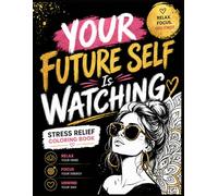 YOUR FUTURE SELF IS WATCHING: A Motivational Mandala Coloring Book for Stress Relief, Positive Thinking & Daily Inspiration