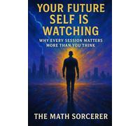 Your Future Self Is Watching: Why Every Session Matters More Than You Think