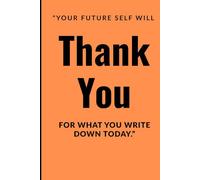 “Your Future Self Will Thank You for What You Write Down Today.”: “Write It Down, Remember It, Achieve It”