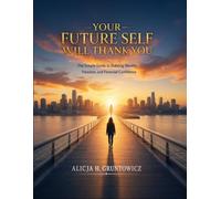 Your Future Self Will Thank You: The Simple Guide to Building Wealth, Freedom, and Financial Confidence