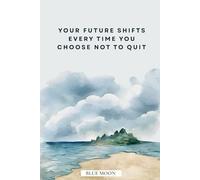 Your Future Shifts Every Time You Choose Not to Quit - Motivational Notebook, Squared, 100 Pages for Resilient Progress: A structured grid to shape ... actions and reinforce long-term momentum