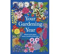 Your Gardening Year: What to Do When, Every Month of the Year