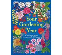 Your Gardening Year: What to Do When, Every Month of the Year