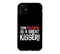 Your Girlfriend is A Great Kisser Funny Gag Coque pour iPhone 11