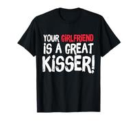 Your Girlfriend is A Great Kisser Funny Gag T-Shirt