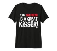 Your Girlfriend is A Great Kisser Funny Gag T-Shirt Haut de Gamme