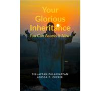 Your Glorious Inheritance: You Can Access It Now!